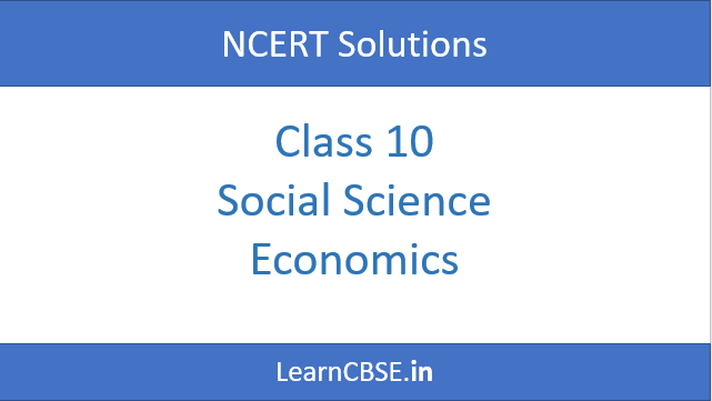 NCERT Solutions for Class 10 Social Science Economics