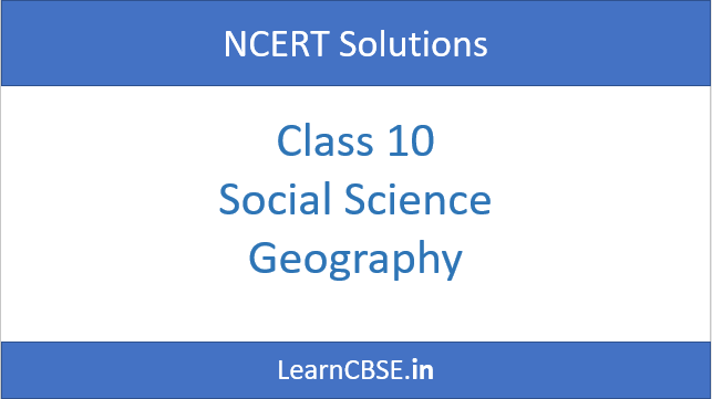 NCERT Solutions for Class 10 Social Science Geography